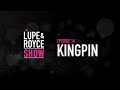 The Lupe and Royce Show: Episode 14 – Kingpin