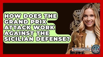 How Does The Grand Prix Attack Work Against The Sicilian Defense? - The Board Game Xpert