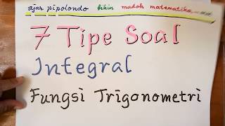 Lengkap dan Mudah Mengatasi Tujuh (7) Tipe Soal Integral Fungsi Trigonometri