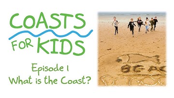 Coasts for Kids - Episode 1 - What is the Coast