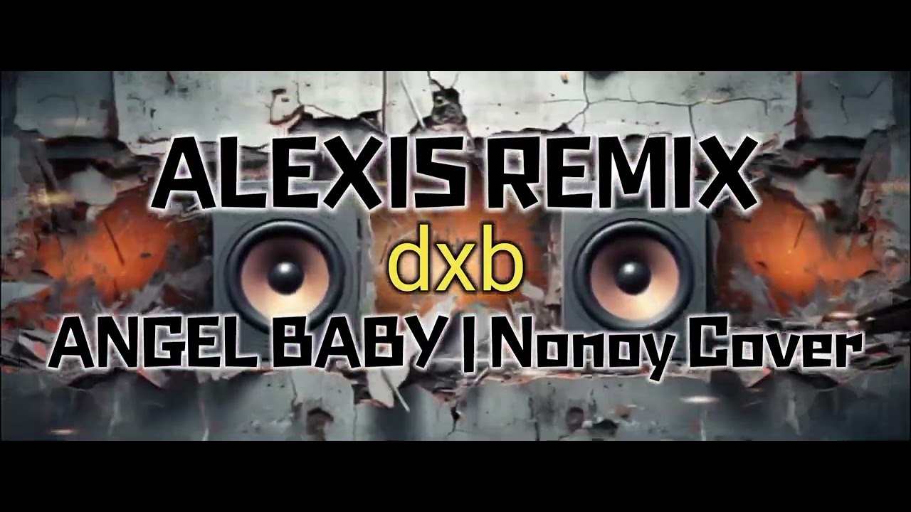 ANGEL BABY_ NONOY  COVER l DXB ALEXIS REMIX l SLOWJAM BEAT