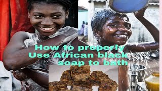 HOW TO USE AFRICAN BLACK SOAP PROPERLY