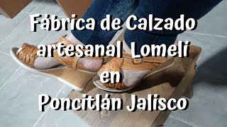 FÁBRICA de CALZADO  ARTESANAL  LOMELÍ  - LOS CHUYOS - en PONCITLÁN jALISCO MÉXICO - Lorena Lara