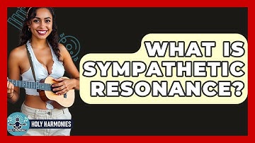What Is Sympathetic Resonance? - Holy Harmonies