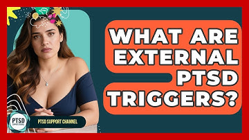 What Are External PTSD Triggers? - PTSD Support Channel