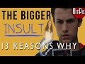 The Bigger INSULT of 13 Reasons Why - NitPix