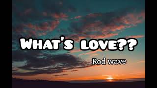 Rod Wave_What's Love? lyrics