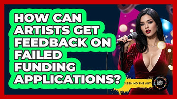 How Can Artists Get Feedback On Failed Funding Applications? - Artists Behind the Art