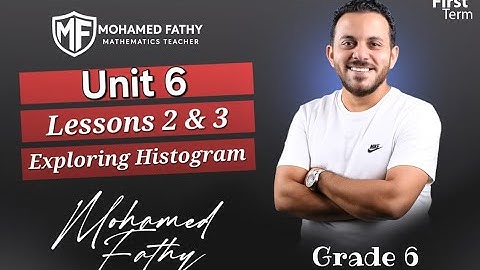 Grade 6 - 1st term [ Unit 6 - Lesson 2 & 3 ( Exploring Histogram ) ]