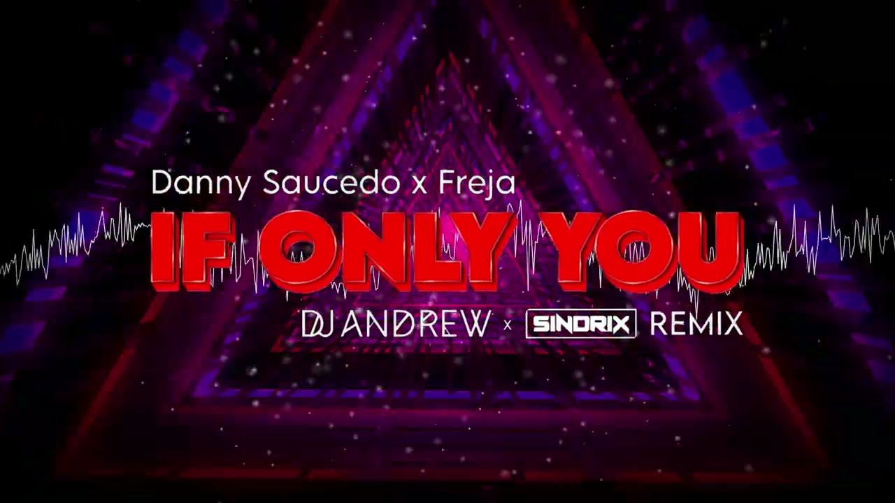 Danny Saucedo x Freja - If Only You (DJ ANDREW x SINDRIX REMIX)