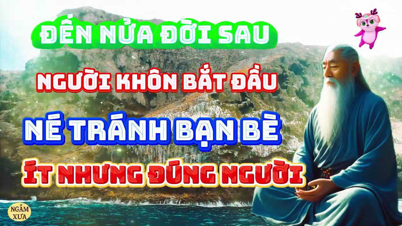 GẦN VỀ GIÀ MỚI NHẬN RA AI LÀ BẠN AI LÀ BÈ | châm ngôn cuộc sống