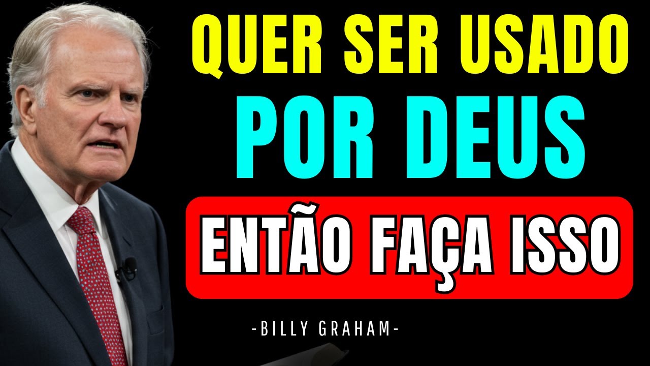 5 Hábitos que Você Deve Praticar Se Quiser Ser Usado por Deus HOJE - BILLY GRAHAM