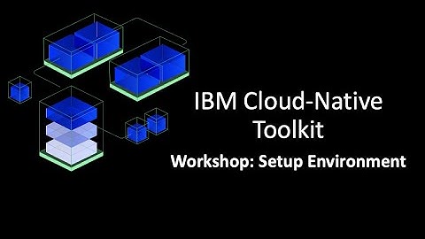 IBM Cloud Native Toolkit Workshop: Setup Environment