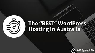 The "BEST" WordPress Hosting Australia - How To Choose The Right Host For You