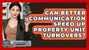 Can Better Communication Speed Up Property Unit Turnovers? - Mastering Property Management