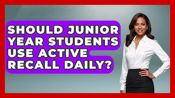 Should Junior Year Students Use Active Recall Daily? - Junior Year Jumpstart