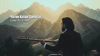 Yarım Kalan Şarkılar - Gönül Bir Virane