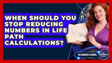 When Should You Stop Reducing Numbers In Life Path Calculations? - The Numbers Channel