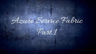 Azure Service Fabric - Part 1
