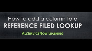 AllServiceNow Learning - How to add a column to a reference field lookup | add a column to a list