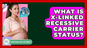 What Is X-linked Recessive Carrier Status? - Genetic Wellness for Families