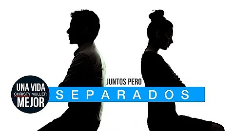 JUNTOS PERO SEPARADOS - Una Vida Mejor con Christy...