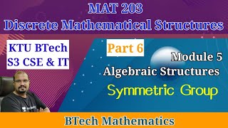 Symmetric Group | Permutation Group| Algebraic Structures | Module 5-Part 6 MAT 203-DMS S3(2019) KTU