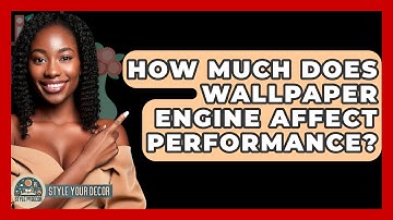 How Much Does Wallpaper Engine Affect Performance? - Style Your Decor