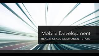 Mobile Development: React: Class Component State