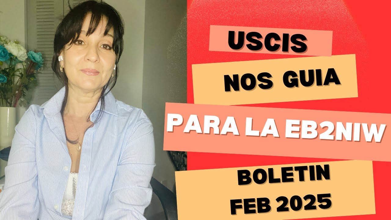 LA NUEVA GUIA PARA PRESENTAR LA EB2 NIW | BOLETIN FEB/25