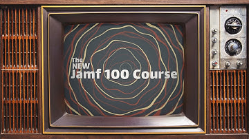 The New Jamf 100 Course is here! 🖥️📱