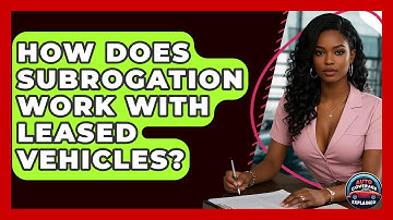 How Does Subrogation Work With Leased Vehicles? - Auto Coverage Explained