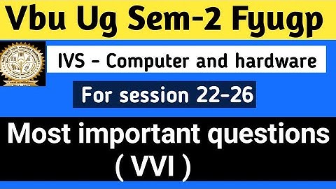 IVS Computer and hardware for Vbu sem-2 Most important selected questions for sem-2