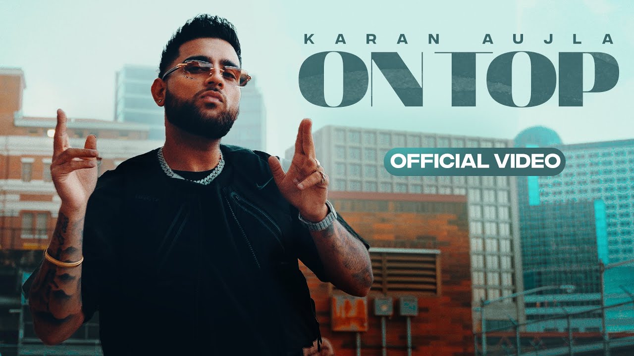 On Top Full Video Karan Aujla  Yeah Proof  New Punjabi Songs 2022