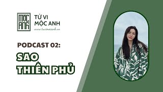 Tập 02: Sao Thiên Phủ - Mộc Anh Podcast - Tử Vi Mộc Anh