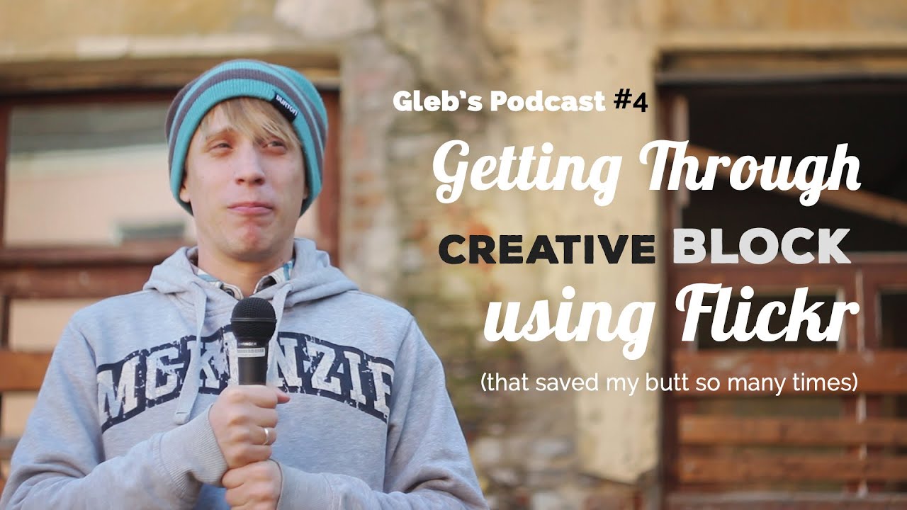 Gleb's Podcast #4. How to Get Through Creative Block with Flickr - YouTube