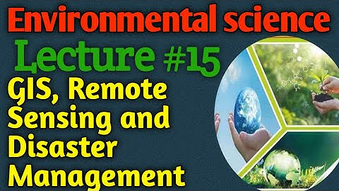 Environmental Science | Lecture #15 - GIS, Remote Sensing and Disaster Management System