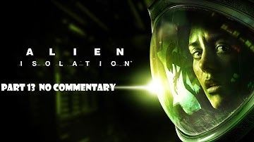 Alien Isolation Walkthrough No Commentary Part 13