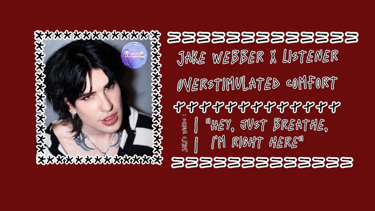 Jake Webber x Listener : Overstimulated comfort || Em.Audios