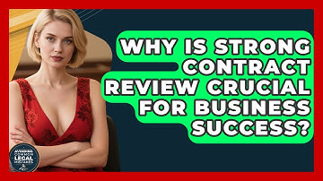 Why Is Strong Contract Review Crucial For Business Success? - Avoiding Common Legal Mistakes
