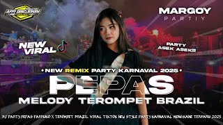 DJ PEPAS FARRUKO X MELODY TEROMPET BRAZIL - STYLE PARTY KARNAVAL - FYP TIKTOK VIRAL TERBARU 2025