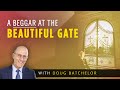 “A Beggar At The Beautiful Gate” | Doug Batchelor