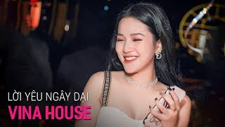 NONSTOP Vinahouse 2019, Lời Yêu Ngây Dại Remix Vocal Nữ - Việt Mix, LK Nhạc Trẻ Remix 2019