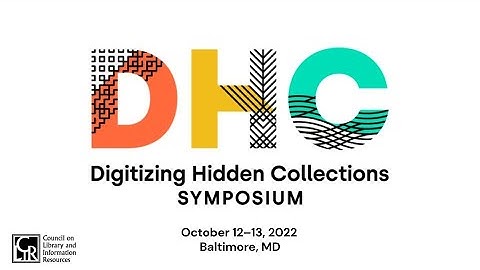 Welcoming Remarks and Opening Keynote Address, Digitizing Hidden Collections Symposium 2022