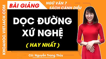 Dọc đường xứ Nghệ | Ngữ văn lớp 7 Cánh diều - Bài 1 (HAY NHẤT)