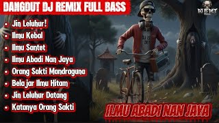 DANGDUT DJ REMIX - ILMU ABADI NAN JAYA  | DJ MALAM JUMAT FULL BASS 2025 – LAGU SAKTI MANDRAGUNA
