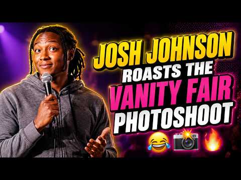 Josh Johnson Roasts the Vanity Fair Photoshoot 😂📸🔥