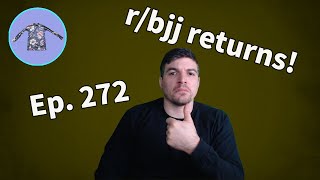 r/bjj returns! Stop, Talk, and Roll! Ep. 272