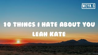 Leah Kate - 10 Things I Hate About You(Lyrics)#LeahKate #10ThingsIHateAboutYou