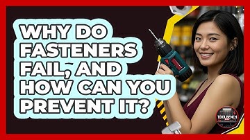Why Do Fasteners Fail, And How Can You Prevent It? - ToolBench Pros
